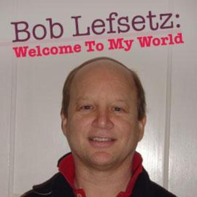 Bob Lefsetz: Welcome To My World - "Said I Loved You...But I Lied"